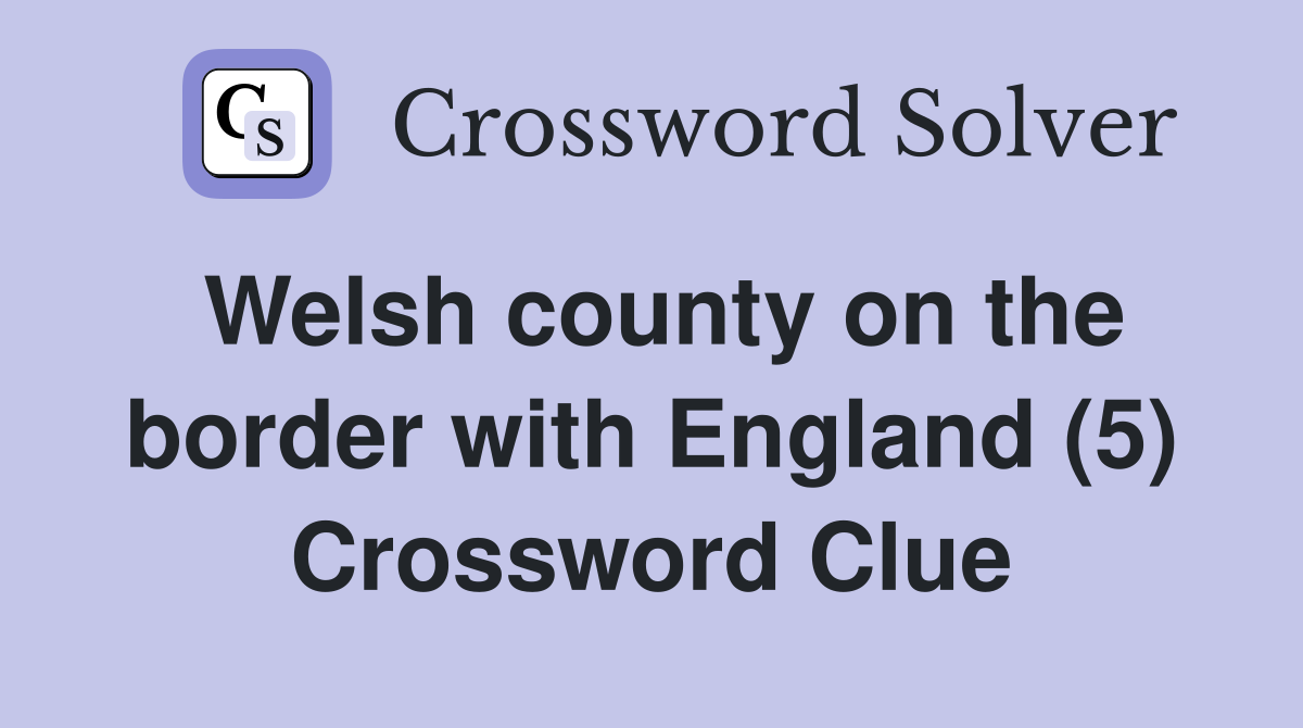 Welsh county on the border with England (5) Crossword Clue