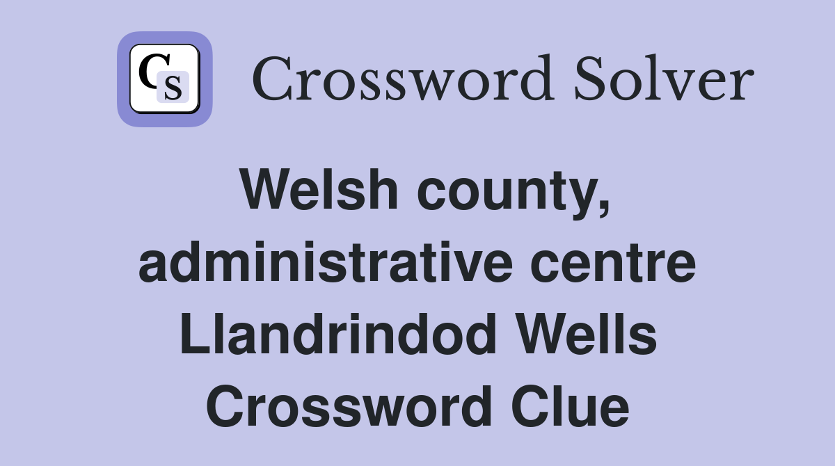 Welsh county, administrative centre Llandrindod Wells Crossword Clue