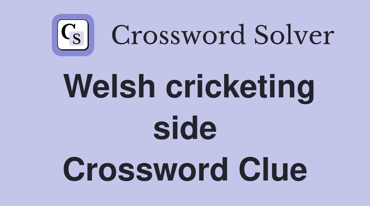 Welsh cricketing side Crossword Clue