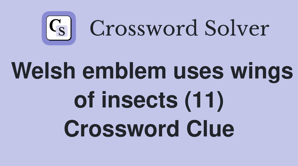 Welsh emblem uses wings of insects (11) Crossword Clue