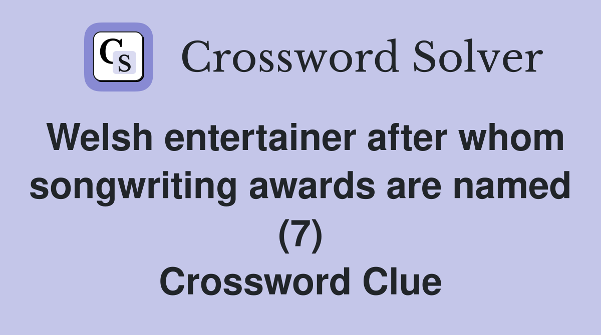 Welsh entertainer after whom songwriting awards are named (7) Crossword Clue