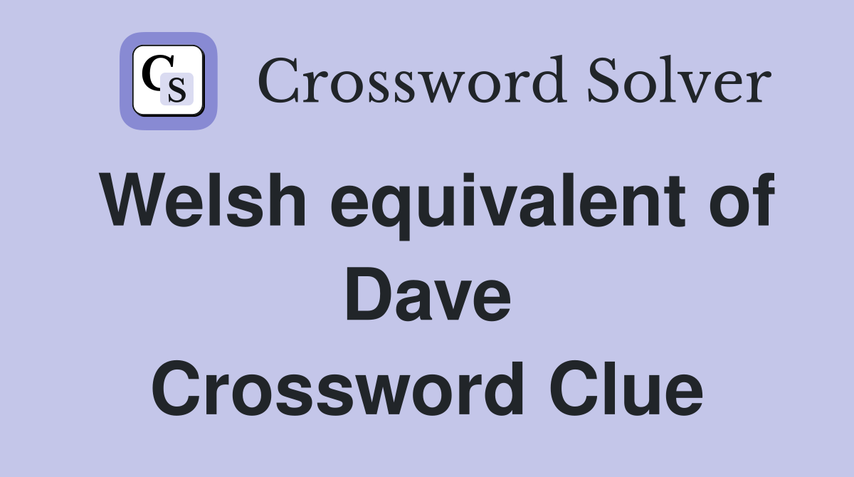 Welsh equivalent of Dave Crossword Clue
