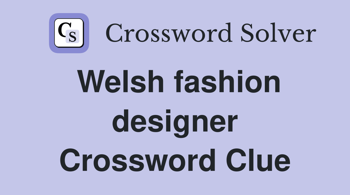 Welsh fashion designer Crossword Clue