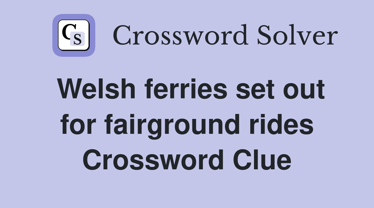 Welsh ferries set out for fairground rides Crossword Clue