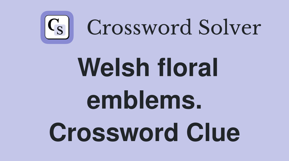 Welsh floral emblems. Crossword Clue
