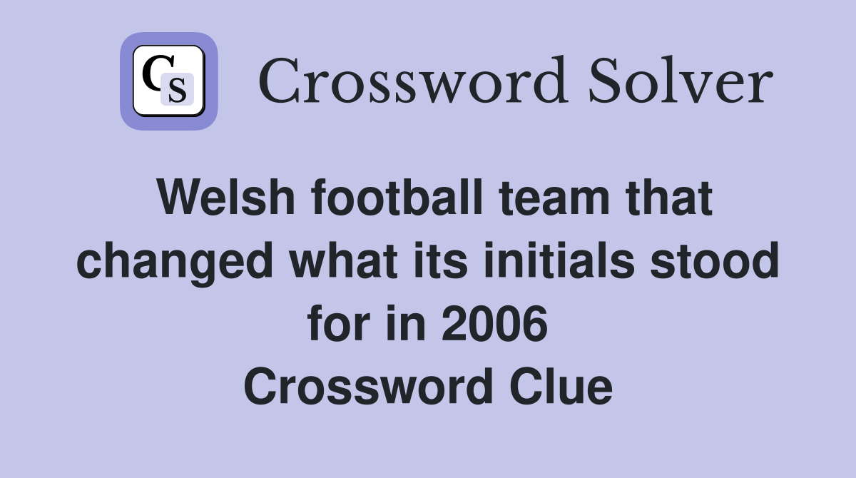 Welsh football team that changed what its initials stood for in 2006 Crossword Clue