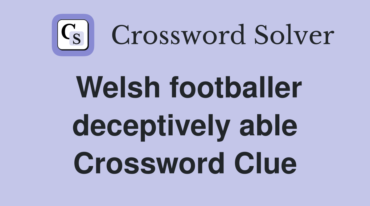 Welsh footballer deceptively able Crossword Clue