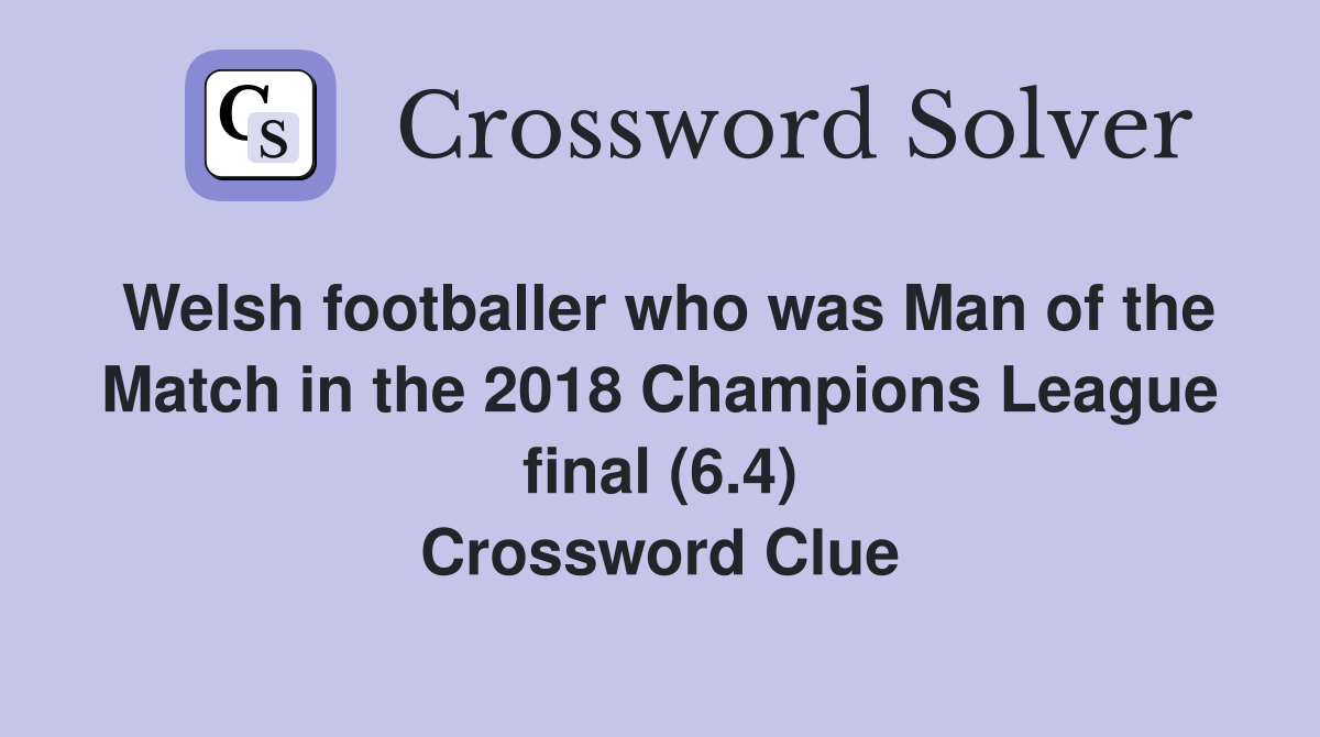 Welsh footballer who was Man of the Match in the 2018 Champions League final (6.4) Crossword Clue