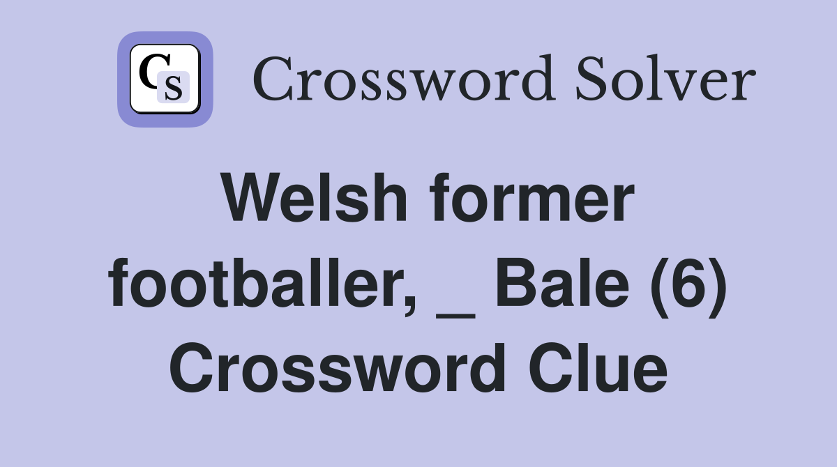 Welsh former footballer, _ Bale (6) Crossword Clue