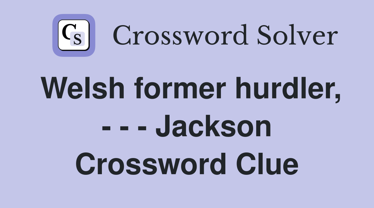 Welsh former hurdler, - - - Jackson Crossword Clue