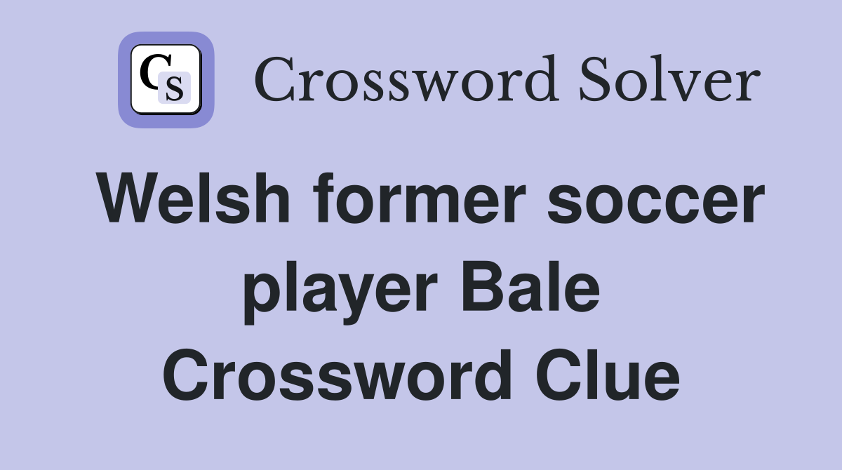 Welsh former soccer player Bale Crossword Clue