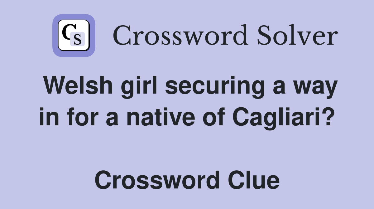 Welsh girl securing a way in for a native of Cagliari?  Crossword Clue