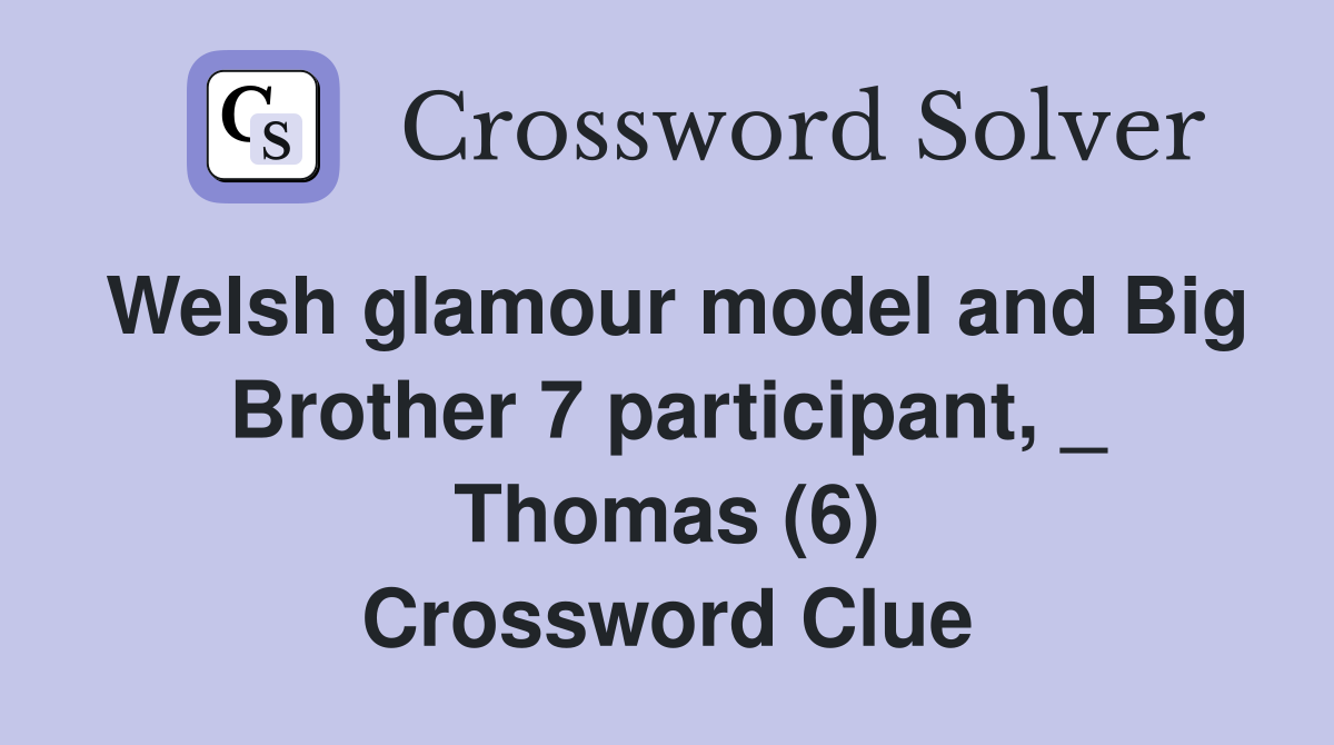 Welsh glamour model and Big Brother 7 participant, _ Thomas (6) Crossword Clue