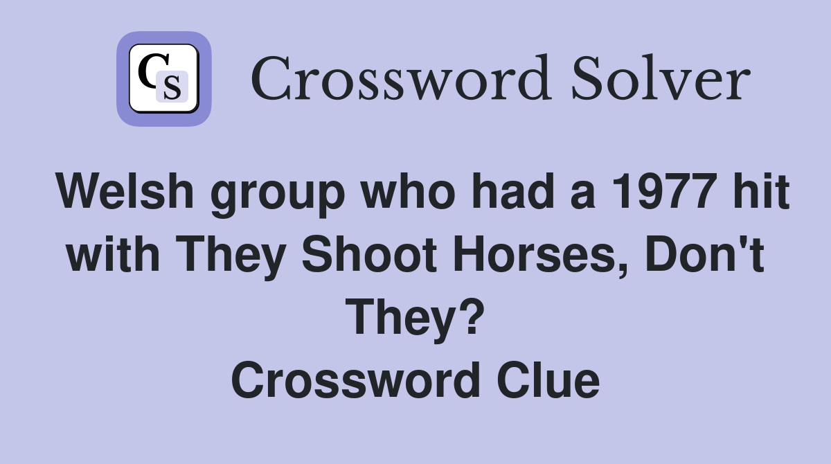 Welsh group who had a 1977 hit with They Shoot Horses, Don't They? Crossword Clue