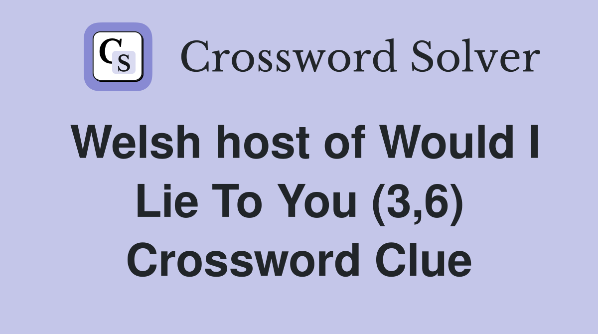 Welsh host of Would I Lie To You (3,6) Crossword Clue