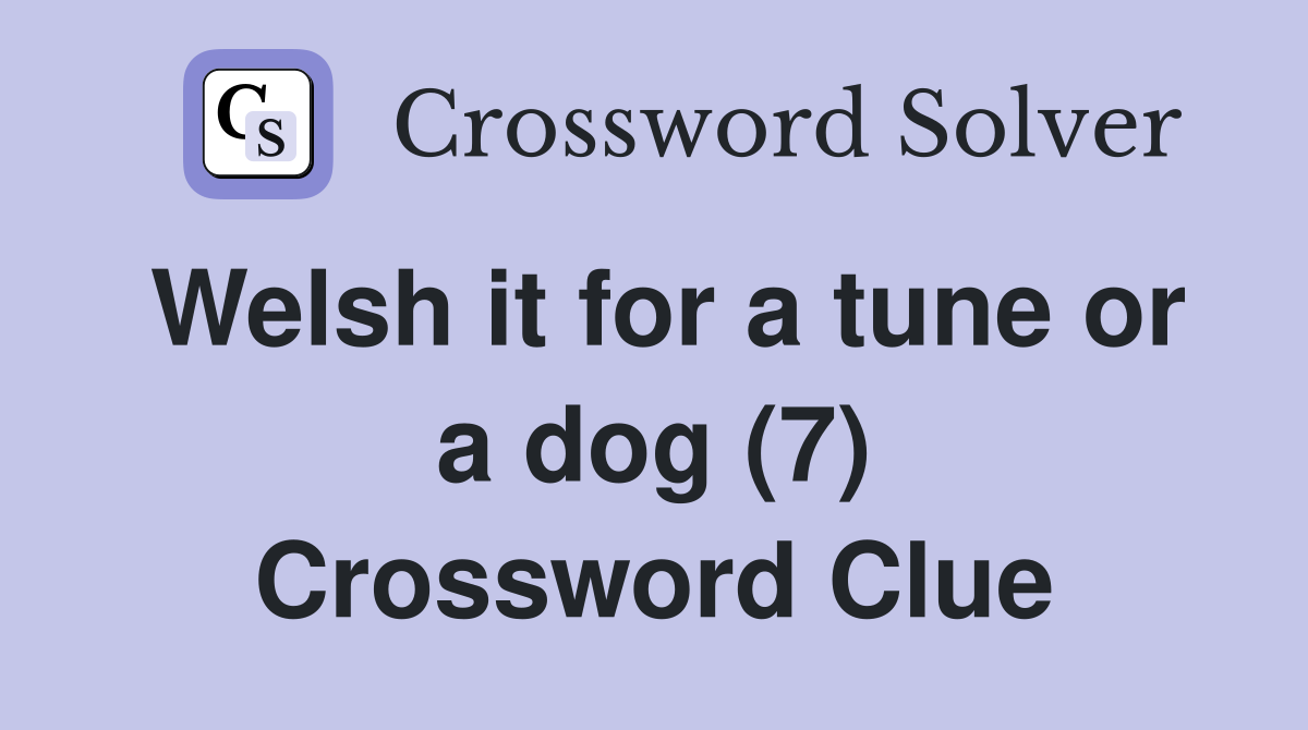 Welsh it for a tune or a dog (7) Crossword Clue