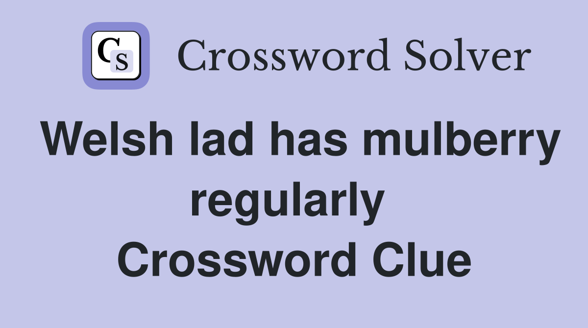 Welsh lad has mulberry regularly  Crossword Clue