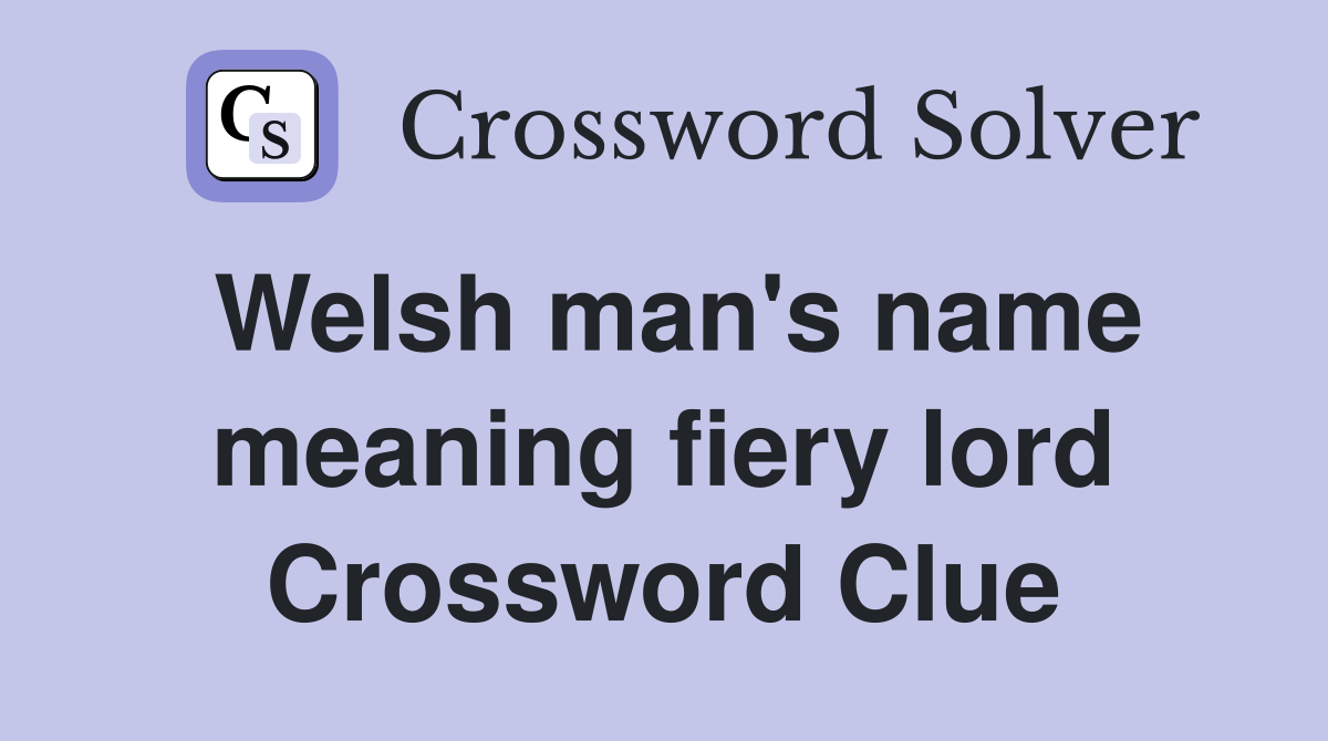 Welsh man's name meaning fiery lord Crossword Clue