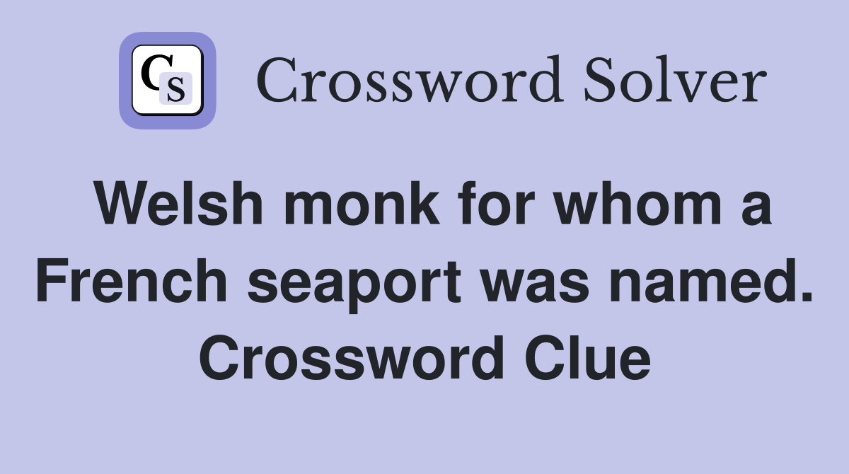 Welsh monk for whom a French seaport was named. Crossword Clue