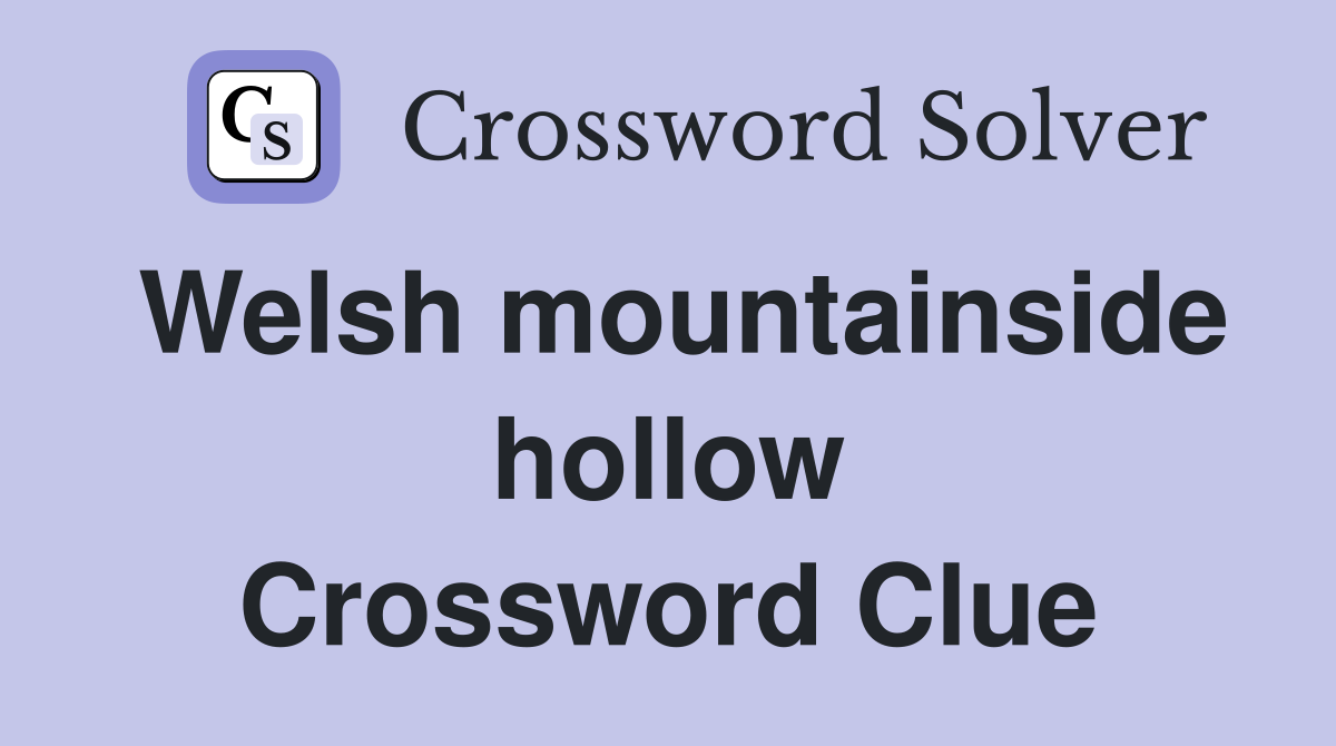 Welsh mountainside hollow Crossword Clue