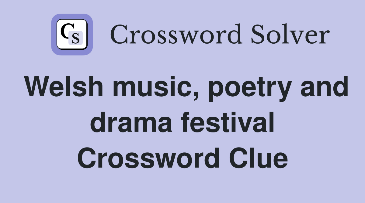 Welsh music, poetry and drama festival Crossword Clue