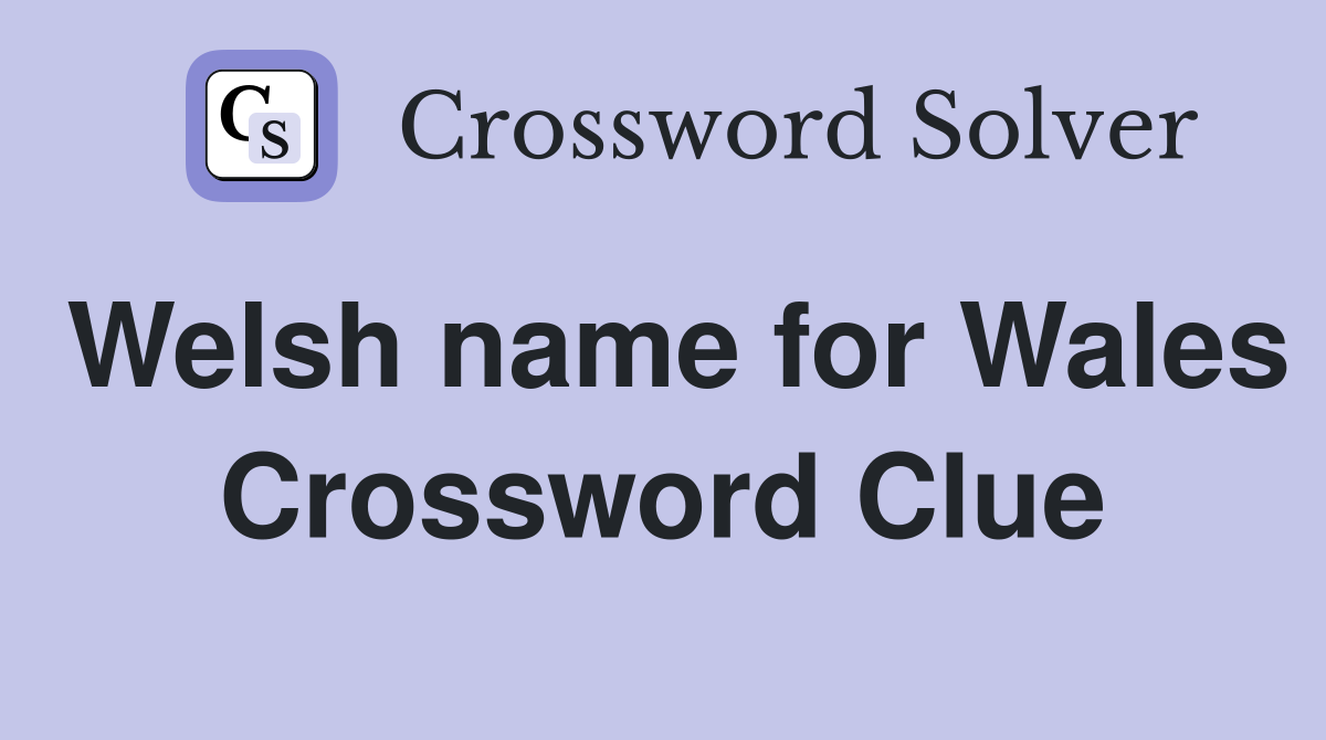 Welsh name for Wales Crossword Clue