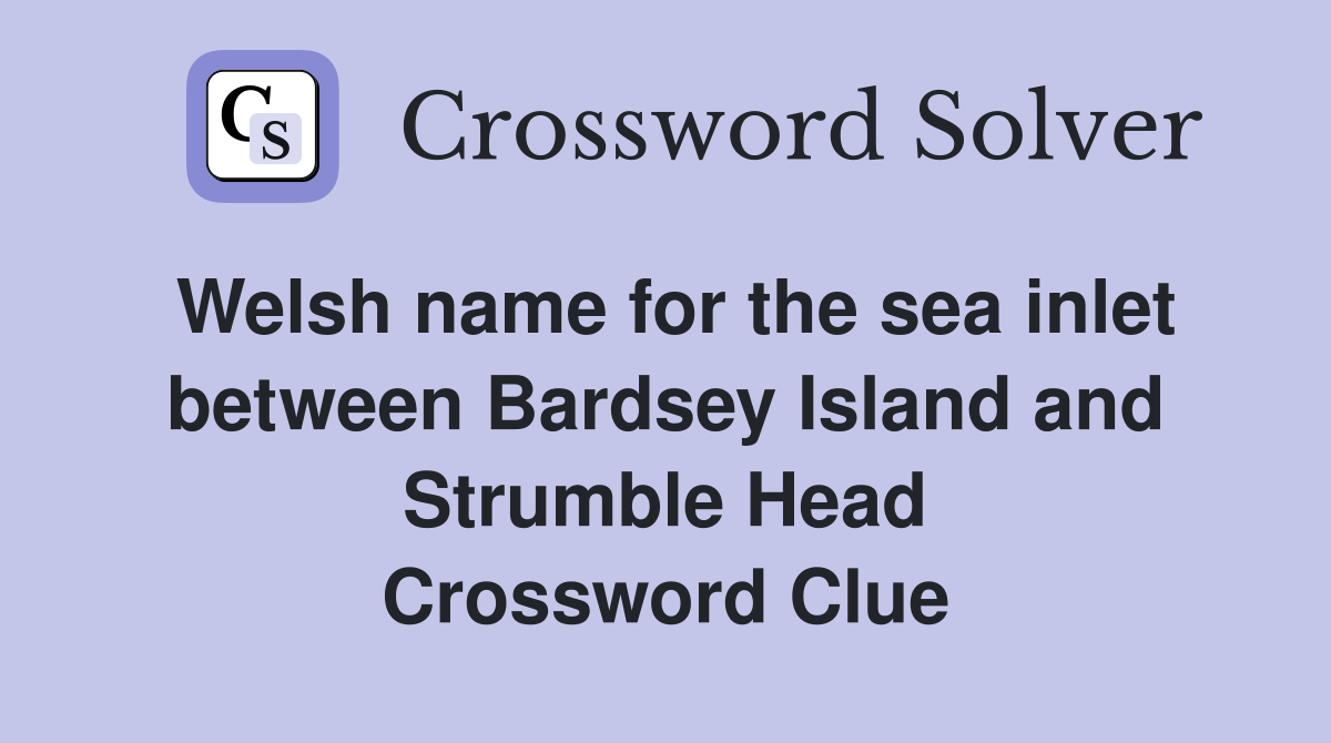 Welsh name for the sea inlet between Bardsey Island and Strumble Head Crossword Clue