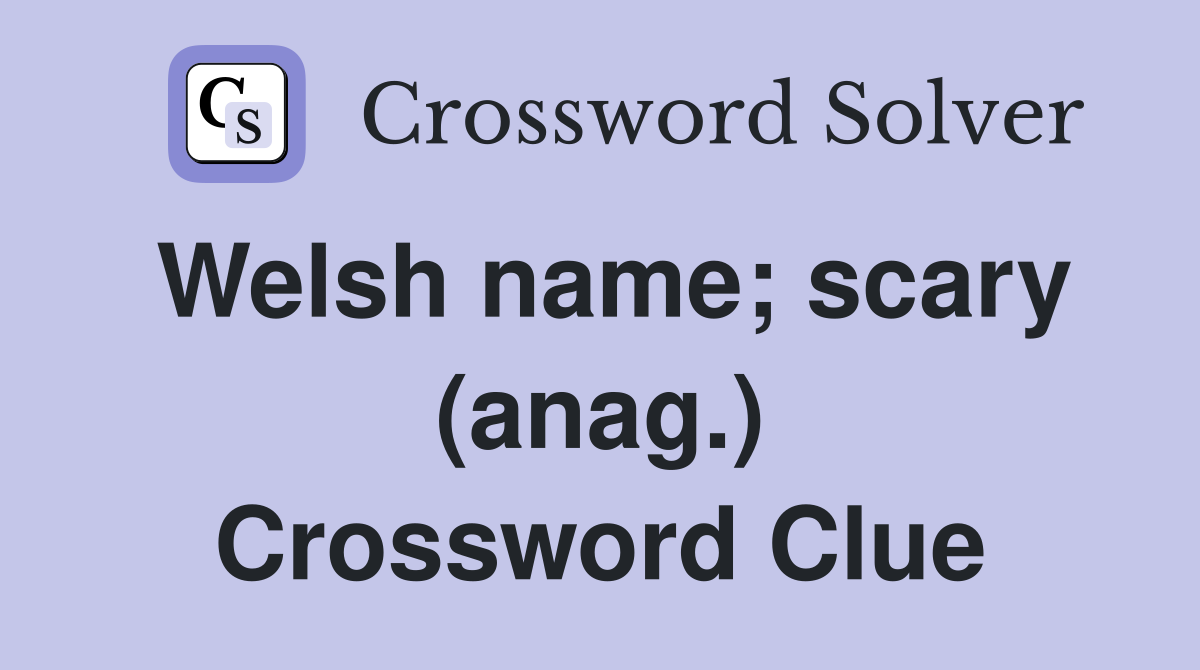 Welsh name; scary (anag.) Crossword Clue