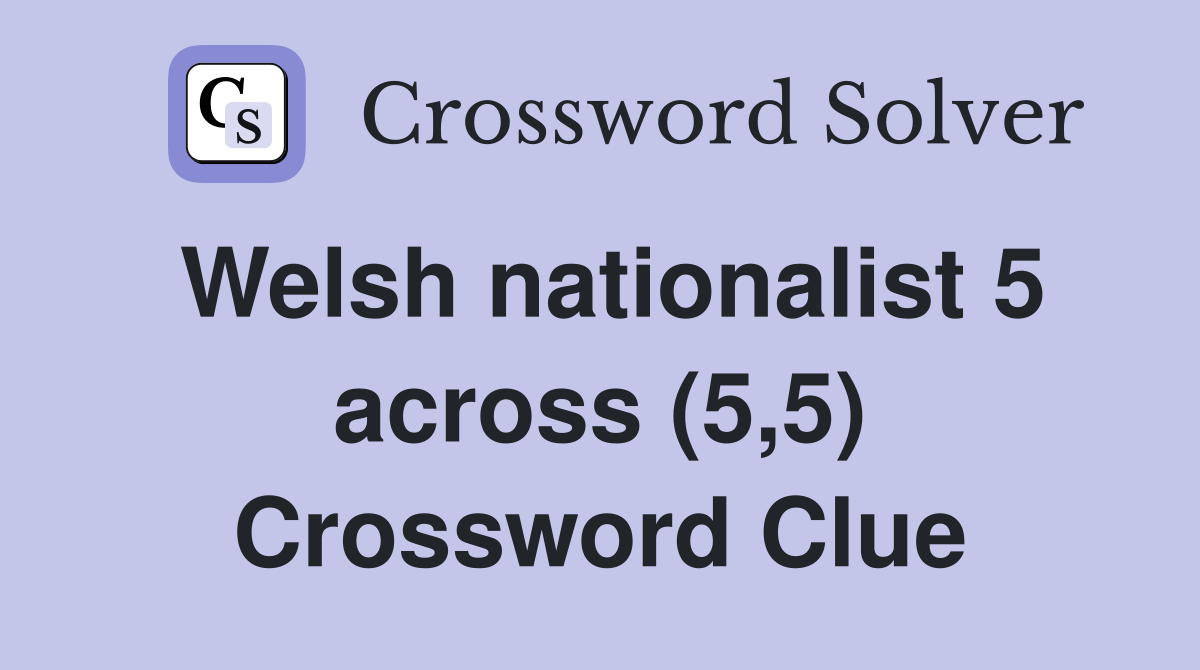 Welsh nationalist 5 across (5,5) Crossword Clue
