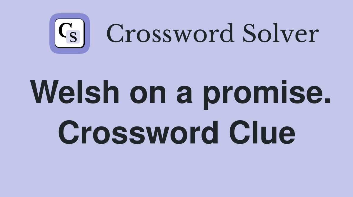 Welsh on a promise. Crossword Clue