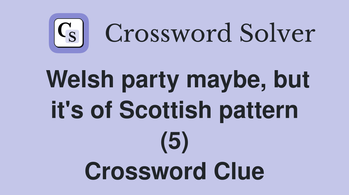 Welsh party maybe, but it's of Scottish pattern (5) Crossword Clue