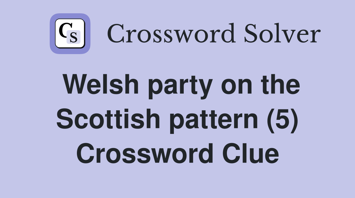 Welsh party on the Scottish pattern (5) Crossword Clue