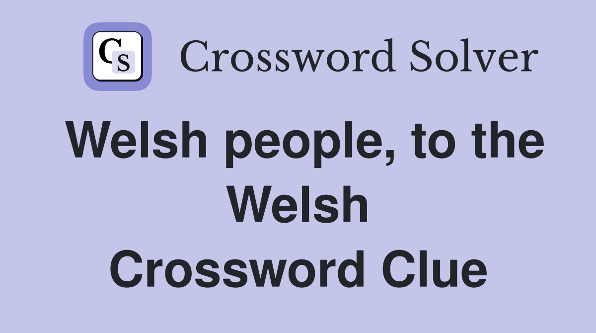 Welsh people, to the Welsh Crossword Clue