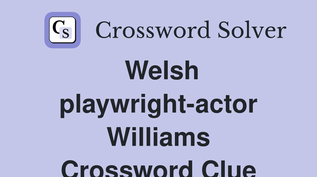 Welsh playwright-actor Williams Crossword Clue