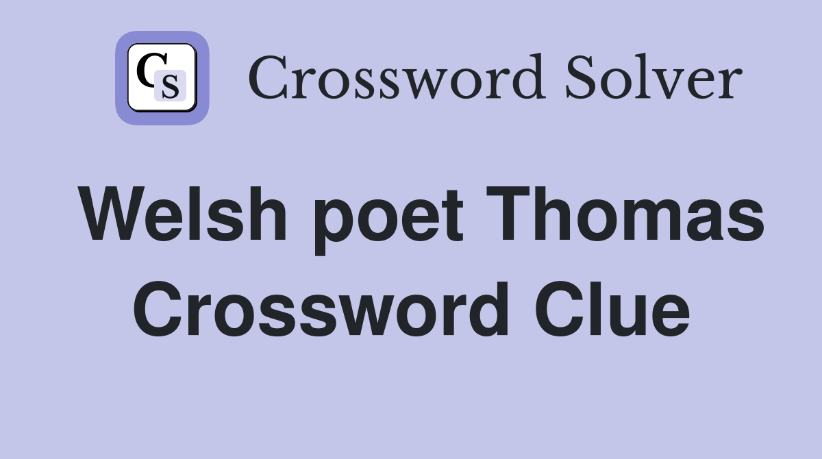 Welsh poet Thomas Crossword Clue
