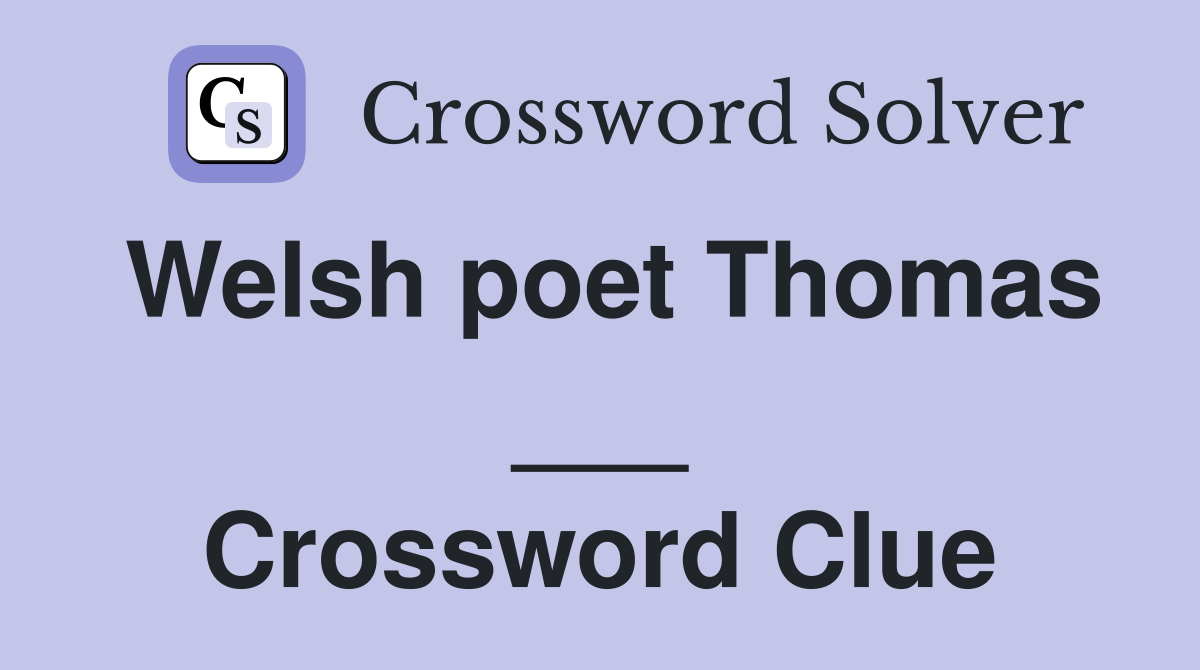 Welsh poet Thomas ___ Crossword Clue