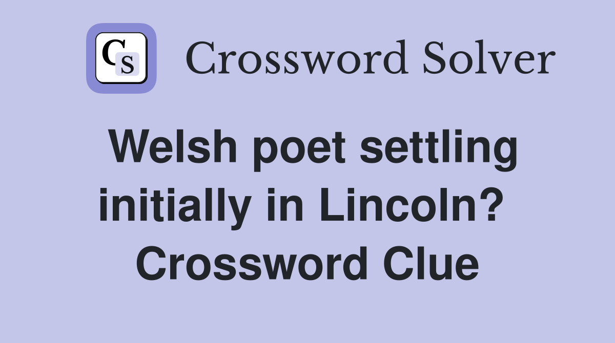 Welsh poet settling initially in Lincoln?  Crossword Clue
