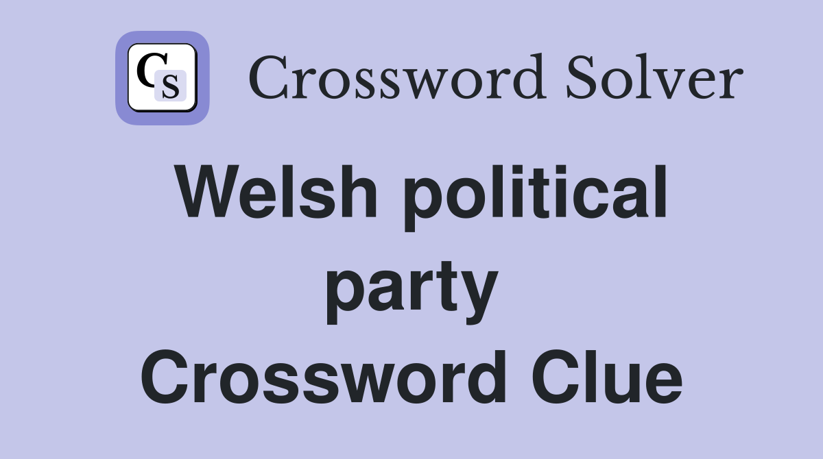 Welsh political party Crossword Clue