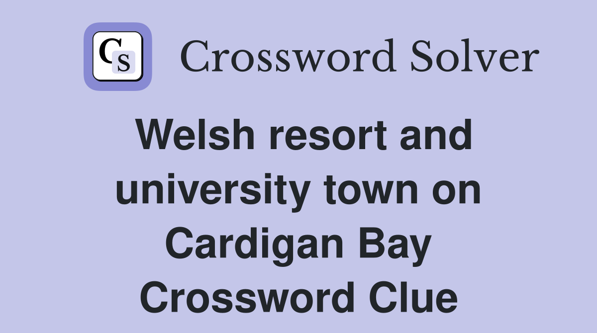Welsh resort and university town on Cardigan Bay Crossword Clue