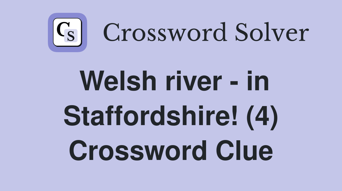 Welsh river - in Staffordshire! (4) Crossword Clue