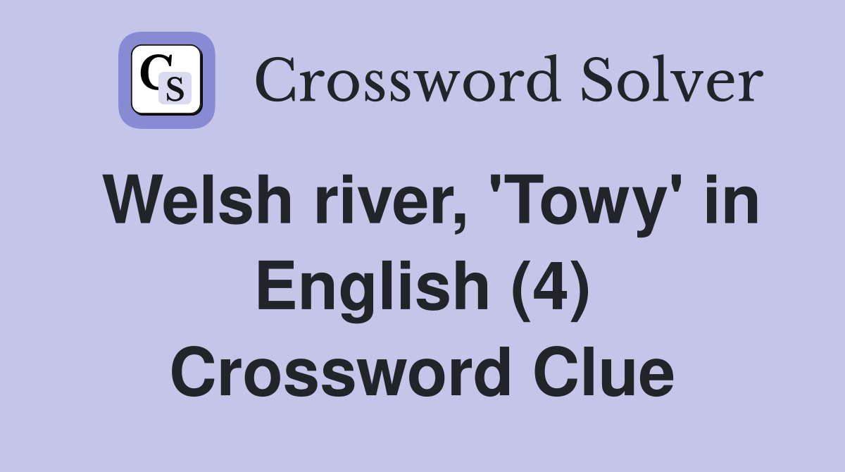 Welsh river, 'Towy' in English (4) Crossword Clue