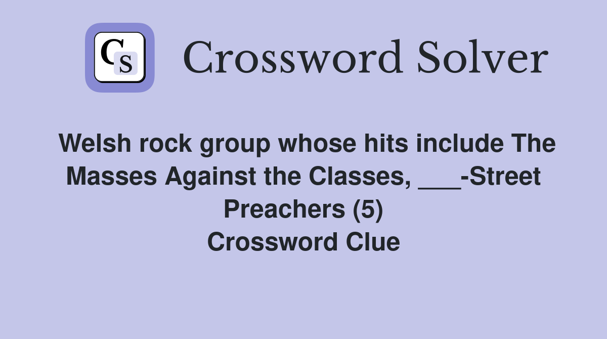 Welsh rock group whose hits include The Masses Against the Classes, ___-Street Preachers (5) Crossword Clue