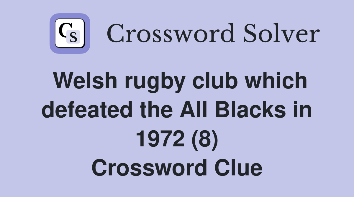 Welsh rugby club which defeated the All Blacks in 1972 (8) Crossword Clue