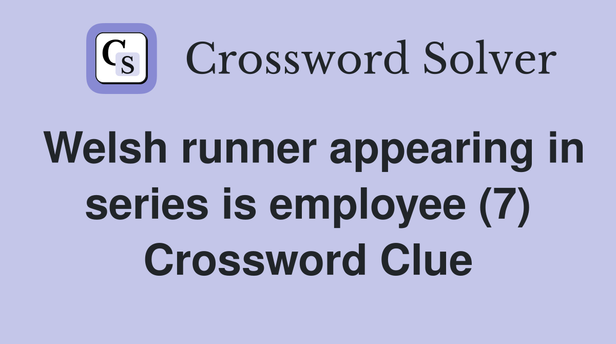 Welsh runner appearing in series is employee (7) Crossword Clue