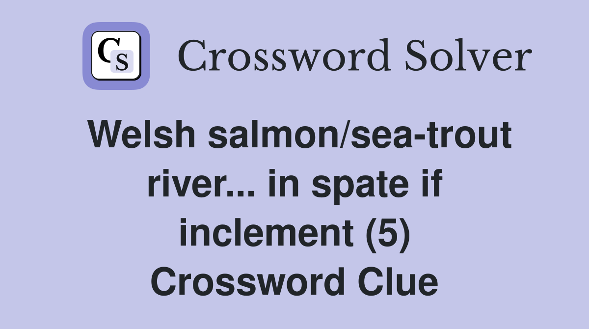 Welsh salmon/sea-trout river... in spate if inclement (5) Crossword Clue
