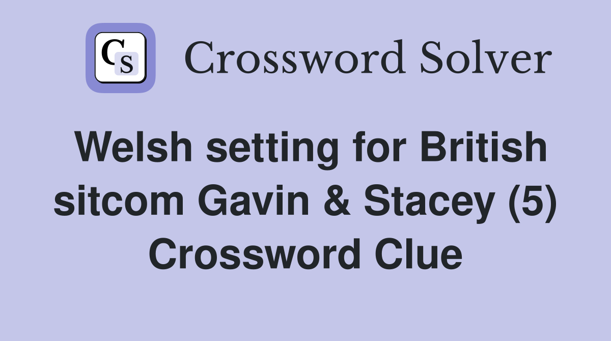 Welsh setting for British sitcom Gavin & Stacey (5) Crossword Clue