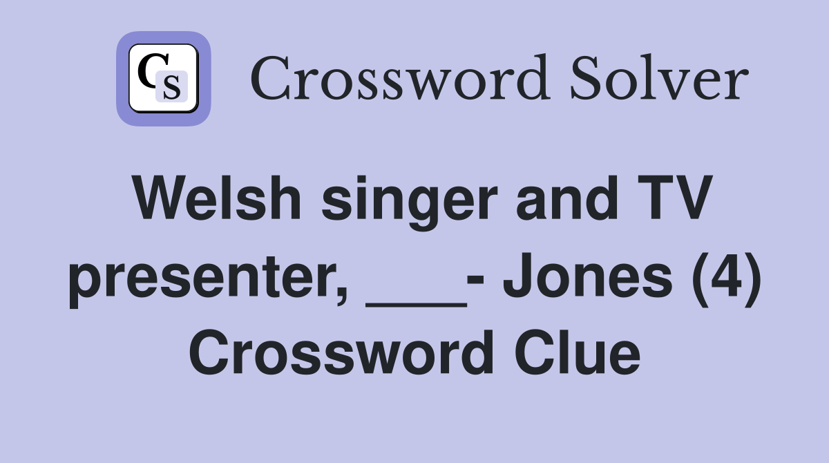 Welsh singer and TV presenter, ___- Jones (4) Crossword Clue
