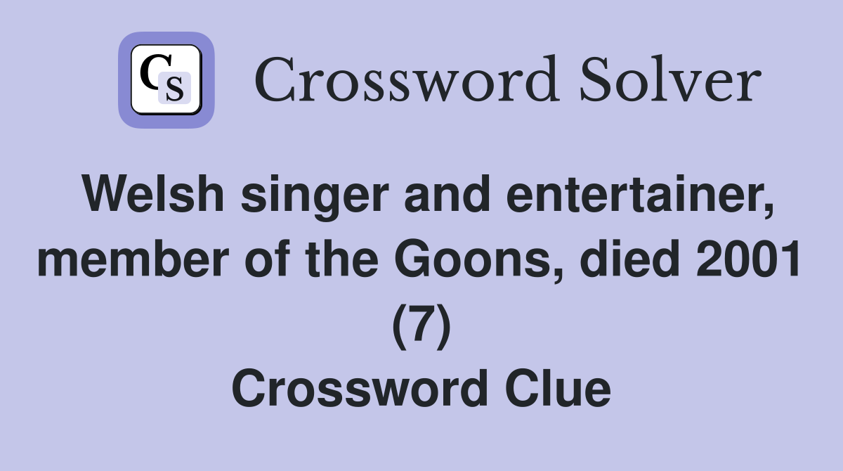 Welsh singer and entertainer, member of the Goons, died 2001 (7) Crossword Clue