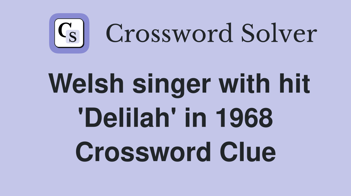 Welsh singer with hit 'Delilah' in 1968 Crossword Clue
