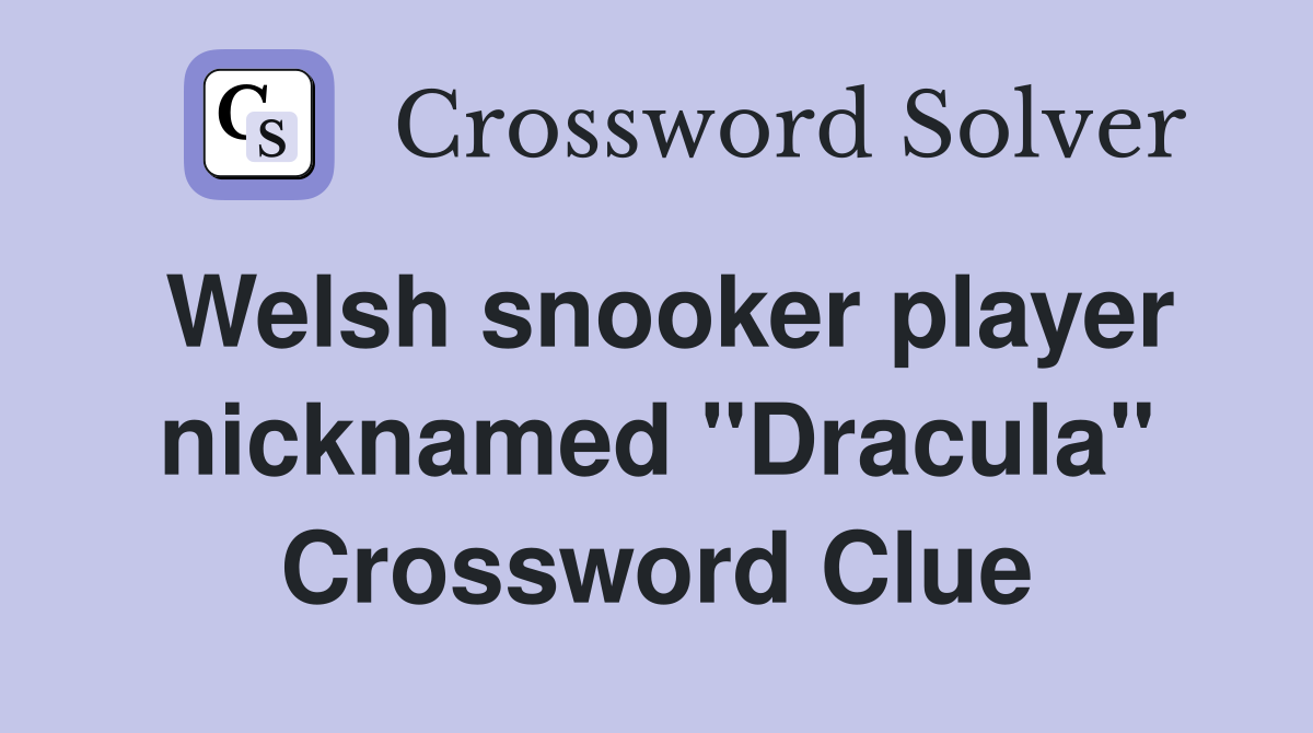 Welsh snooker player nicknamed "Dracula" Crossword Clue